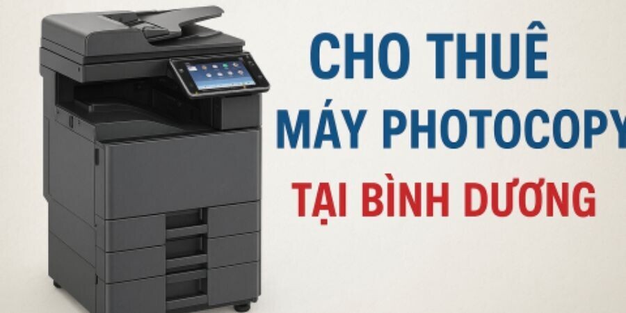 Thuê Máy Photocopy Tại Bình Dương: Giải Pháp Tiết Kiệm, Cho Doanh Nghiệp